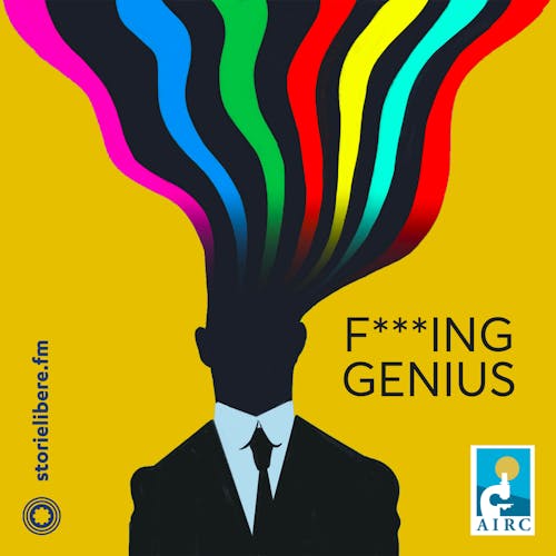 “F***ing genius - Vite per la ricerca”, la nuova stagione del podcast in collaborazione con AIRC